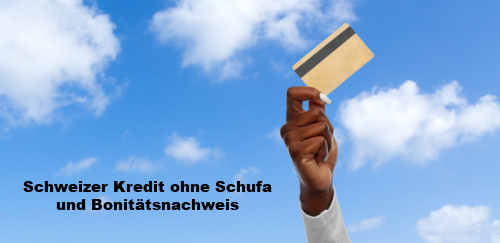 Schweizer Kredit ohne Schufa und Bonitätsnachweis